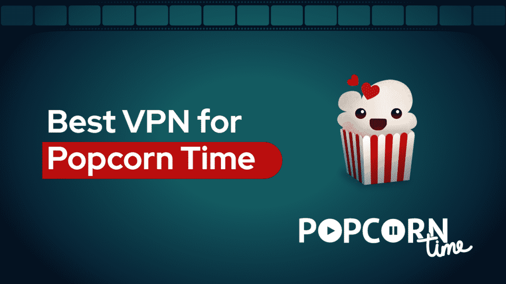 3 Best VPNs and 4 (100 ) Free VPNs for Popcorn Time in 2024
