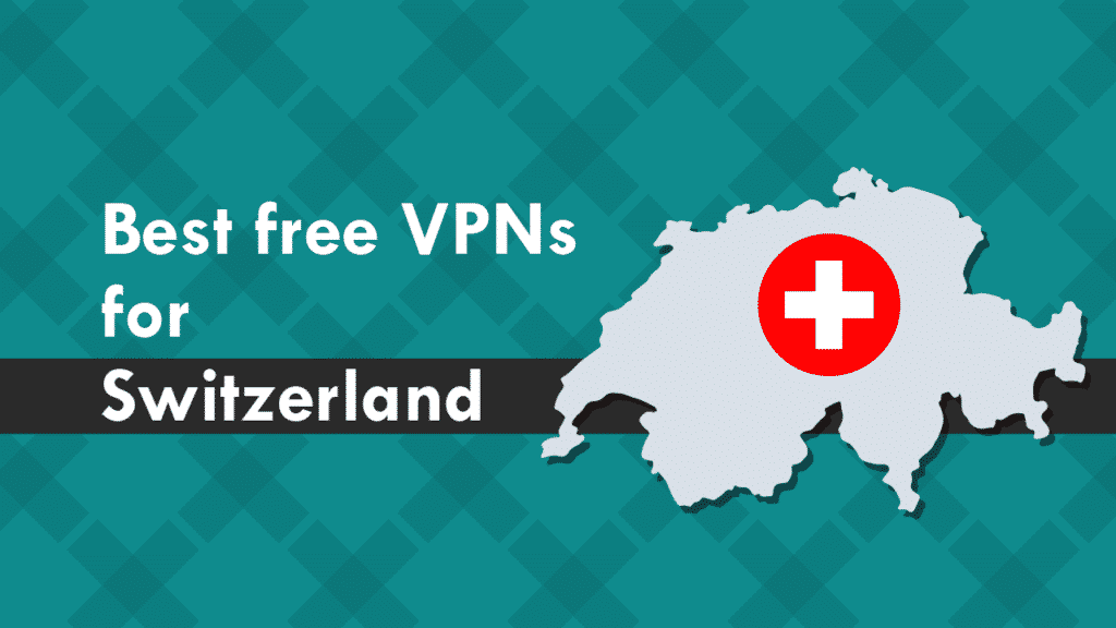 5 Best Free VPNs for Switzerland (to get a Swiss IP address)