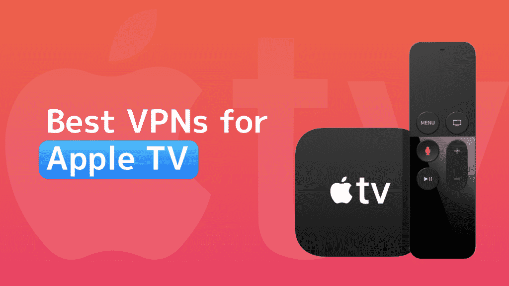 5 Best VPNs for Apple TV & How to Use VPN on Apple TV
