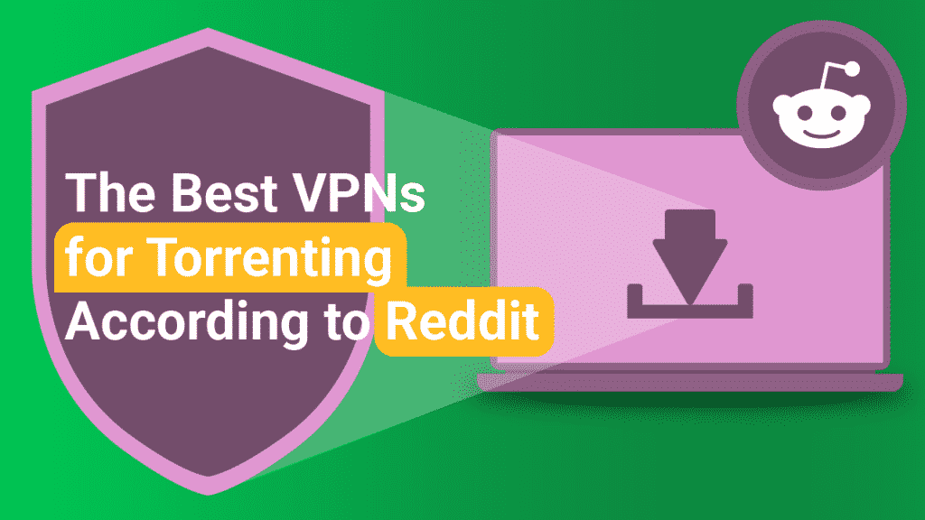 The Best VPNs for Torrenting According to Reddit