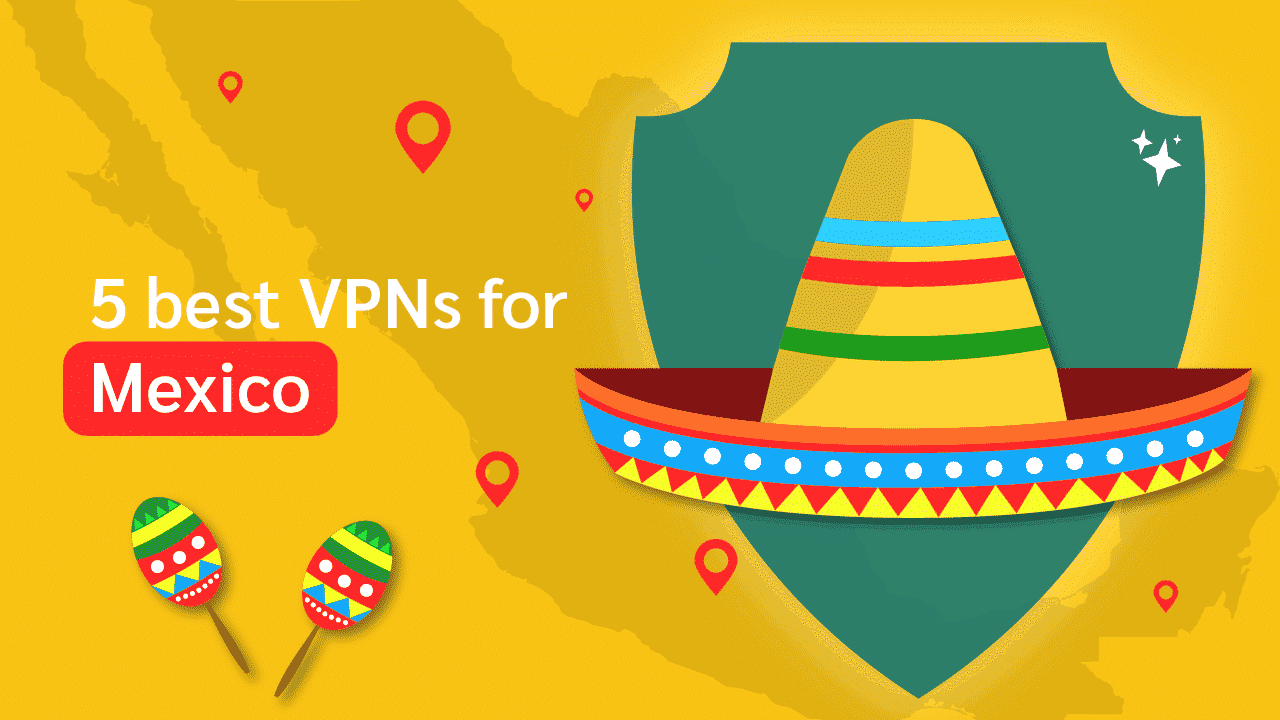 5 Best Free VPNs for Mexico (for Mexico IP, Security & Speed)