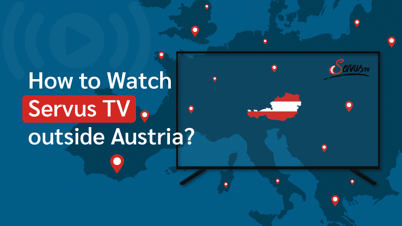 How to Watch Servus TV Outside Austria Choose a Top VPN for Access