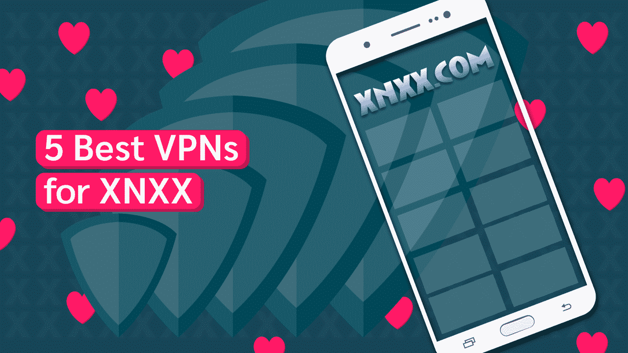 5 Best Vpns For Xnxx Access Content From Anywhere 