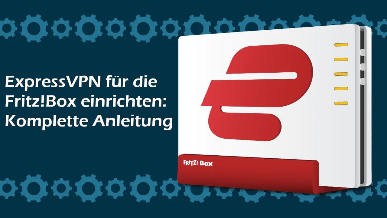 ExpressVPN für die Fritz!Box einrichten Komplette Anleitung