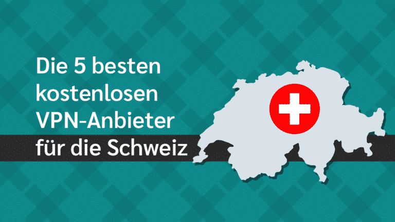 Die besten kostenlosen VPNs für die Schweiz