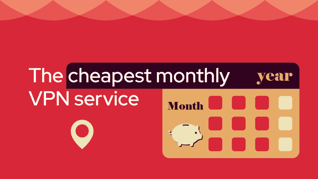 5 Best Monthly VPNs (cheapest for most value)