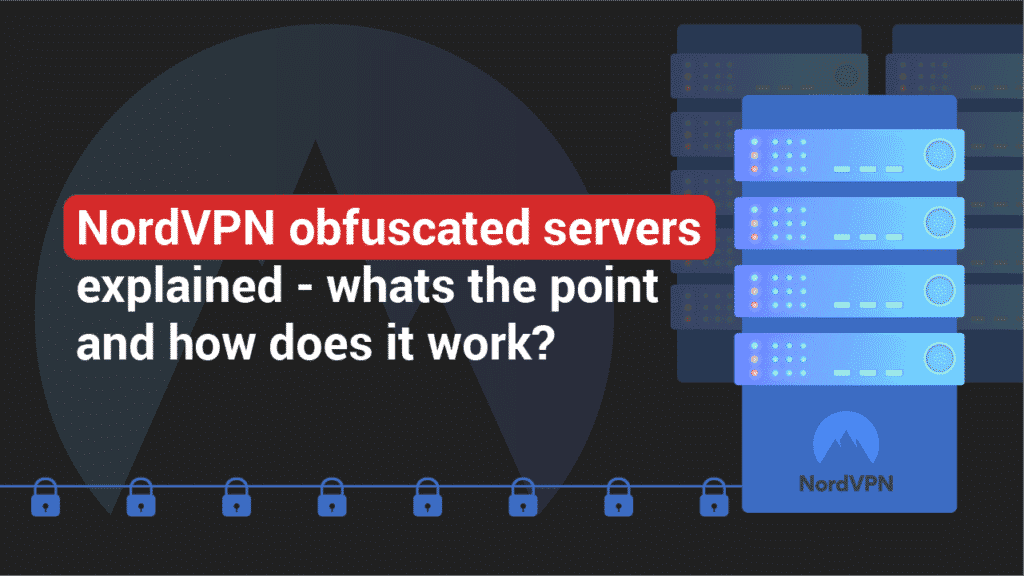 NordVPN Obfuscated Servers: What You Need to Know (2025)
