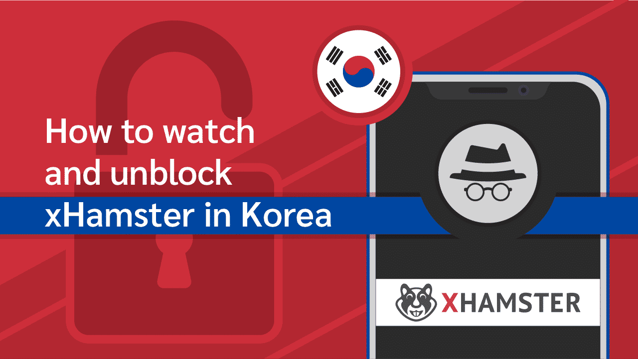 How To Unblock and Watch xHamster in Korea (Updated 2025)