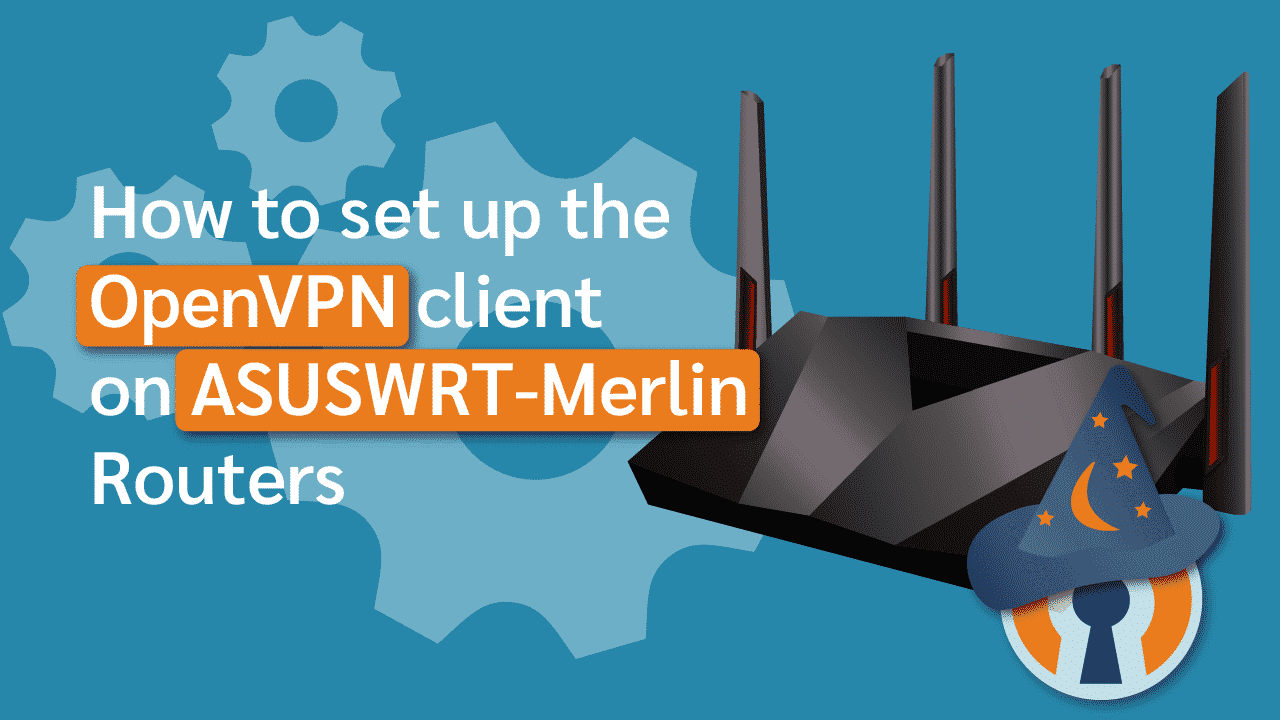 How To Set Up the OpenVPN client on ASUSWRT-Merlin Routers