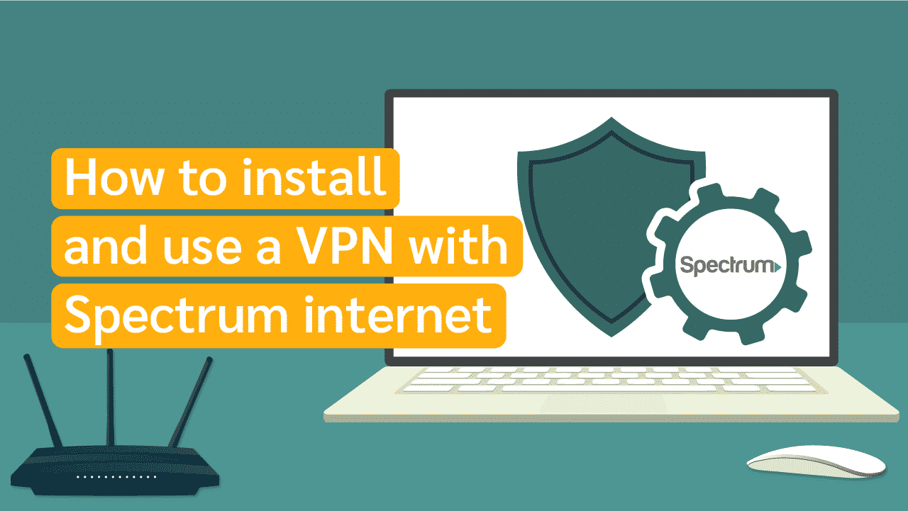 How to Install and Use a VPN With Spectrum Internet?